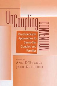 Cover image for Uncoupling Convention: Psychoanalytic Approaches to Same-Sex Couples and Families