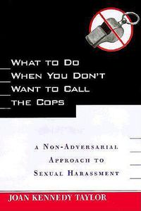 Cover image for What to Do When You Don't Want to Call the Cops: or A Non-Adversarial Approach to Sexual Harassment