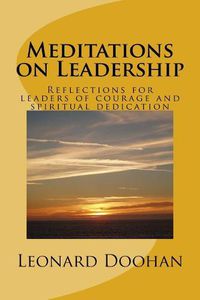 Cover image for Meditations on Leadership: Reflections for leaders of courage and spiritual dedication