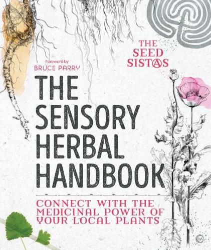 Cover image for The Sensory Herbal Handbook: Connect with the Medicinal Power of Your Local Plants