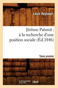 Cover image for Jerome Paturot: A La Recherche d'Une Position Sociale. Tome Premier (Ed.1846)