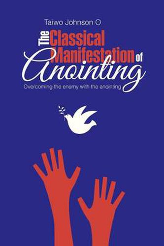 Cover image for The Classical Manifestation of Anointing: Overcoming the Enemy with the Anointing