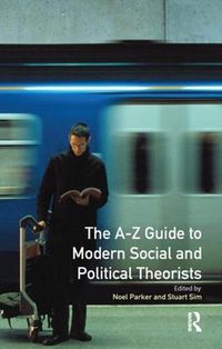 Cover image for A-Z Guide to Modern Social and Political Theorists