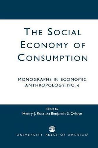 Cover image for The Social Economy Consumption No 6: Monographs in Economic Anthropology