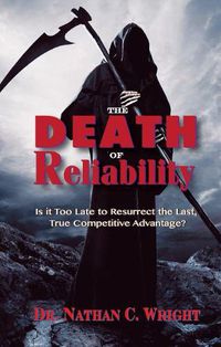 Cover image for The Death of Reliability: Is it Too Late to Resurrect the Last, True Competitive Advantage?