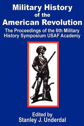 Cover image for Military History of the American Revolution: The Proceedings of the Sixth Military History Symposium USAF Academy