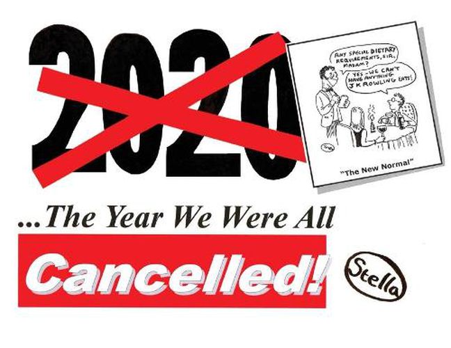 Cover image for 2020: The Year We Were All Cancelled!:  Cancelled  Political Cartoonist 'Stella' Revisits 2020, the Strangest Year of Our Lives...