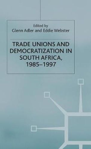 Cover image for Trade Unions and Democratization in South Africa, 1985-97