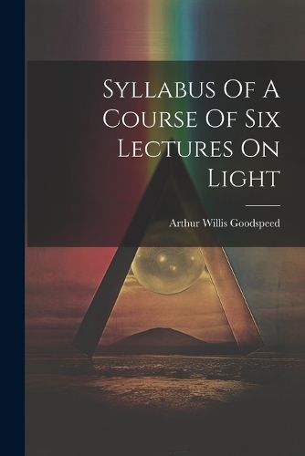 Cover image for Syllabus Of A Course Of Six Lectures On Light