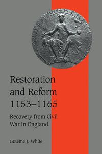 Cover image for Restoration and Reform, 1153-1165: Recovery from Civil War in England