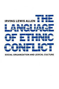 Cover image for The Language of Ethnic Conflict: Social Organization and Lexical Culture