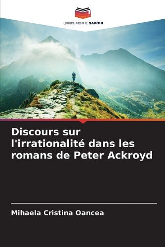 Cover image for Discours sur l'irrationalite dans les romans de Peter Ackroyd