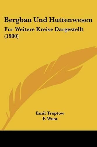 Cover image for Bergbau Und Huttenwesen: Fur Weitere Kreise Dargestellt (1900)