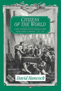 Cover image for Citizens of the World: London Merchants and the Integration of the British Atlantic Community, 1735-1785