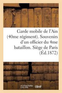 Cover image for Garde Mobile de l'Ain (40me Regiment). Souvenirs d'Un Officier Du 4me Bataillon. Siege de Paris