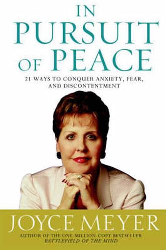 Cover image for In Pursuit of Peace: 21 Ways to Conquer Anxiety, Fear, and Discontentment