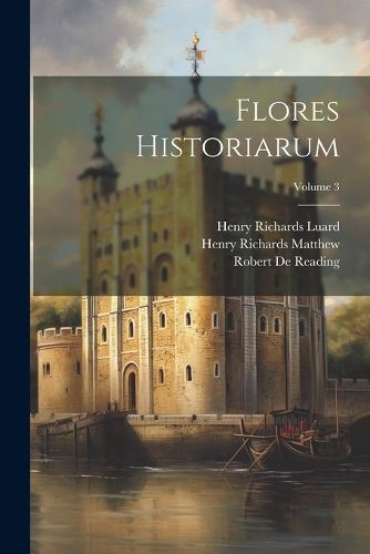 Cover image for Flores Historiarum; Volume 3