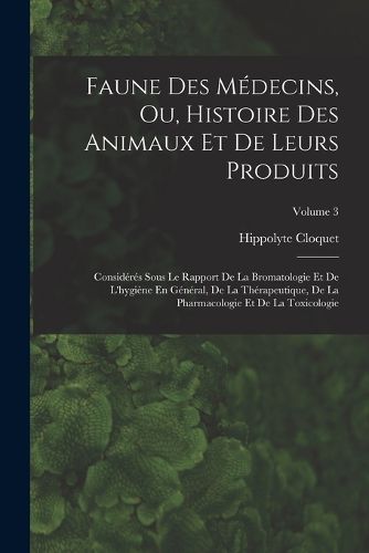 Cover image for Faune Des Medecins, Ou, Histoire Des Animaux Et De Leurs Produits