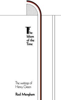 Cover image for The Idiom of the Time: The Writings of Henry Green