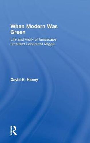 Cover image for When Modern Was Green: Life and Work of Landscape Architect Leberecht Migge