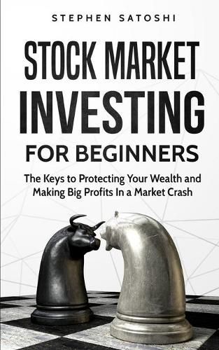 Cover image for Stock Market Investing for Beginners: The Keys to Protecting Your Wealth and Making Big Profits In a Market Crash