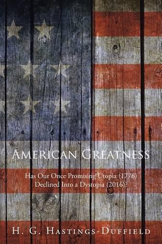 American Greatness: Has Our Once Promising Utopia (1776) Declined into a Dystopia (2017)?