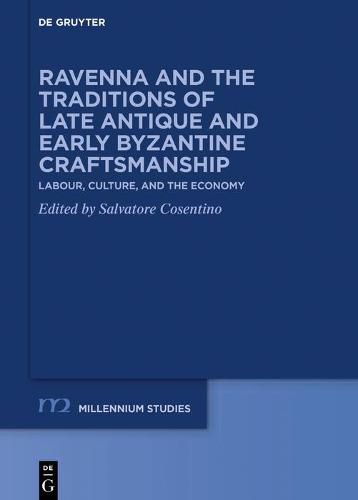 Cover image for Ravenna and the Traditions of Late Antique and Early Byzantine Craftsmanship: Labour, Culture, and the Economy