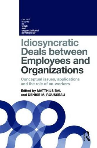 Cover image for Idiosyncratic Deals Between Employees and Organizations: Conceptual issues, applications and the role of co-workers