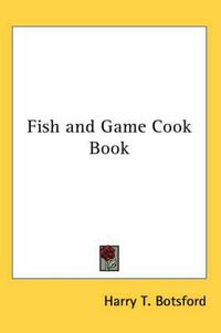 Cover image for Fish and Game Cook Book