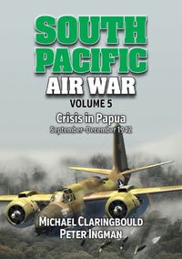 Cover image for South Pacific Air War Volume 5: Crisis in Papua September - December 1942