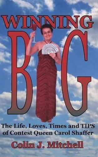 Winning Big: The Life, Loves, Times and Tips of Contest Queen Carol Shaffer