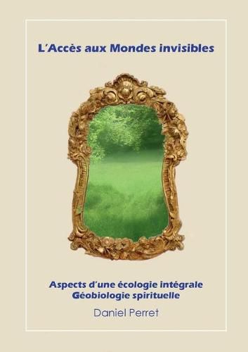 Cover image for L'acces aux mondes invisibles: Vers une ecologie integrale et spirituelle