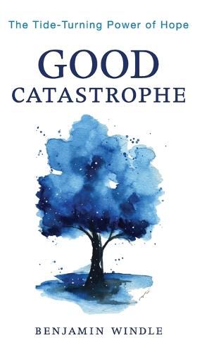 Good Catastrophe: The Tide-Turning Power of Hope