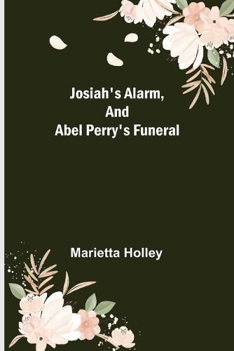 Cover image for Josiah's Alarm, and Abel Perry's Funeral