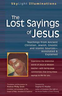 Cover image for The Lost Sayings of Jesus: Teachings from Ancient Christian Jewish Gnostic and Islamic Sources - Annotated and Explained