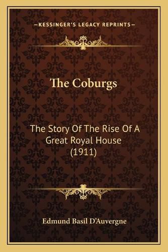 Cover image for The Coburgs: The Story of the Rise of a Great Royal House (1911)