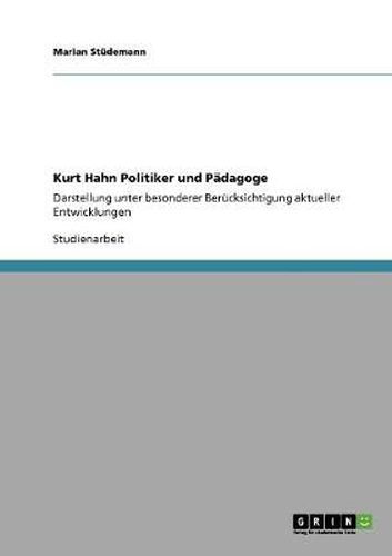 Cover image for Kurt Hahn Politiker und Padagoge: Darstellung unter besonderer Berucksichtigung aktueller Entwicklungen