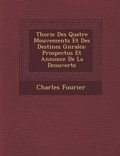 Cover image for Th Orie Des Quatre Mouvements Et Des Destin Es G N Rales: Prospectus Et Annonce de La D Couverte