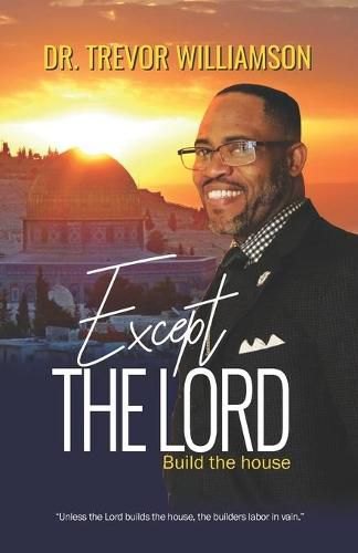 Cover image for Except the Lord Build the House: A Blueprint for Living a Christian Life