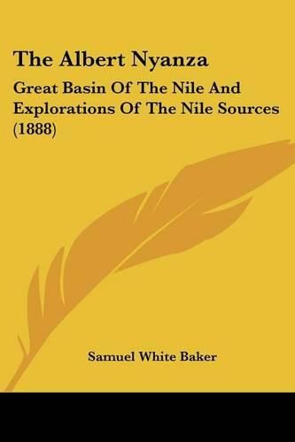 Cover image for The Albert Nyanza: Great Basin of the Nile and Explorations of the Nile Sources (1888)