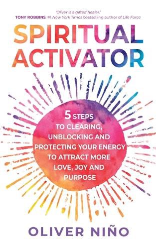 Spiritual Activator: 5 Steps to Clearing, Unblocking and Protecting Your Energy to Attract More Love, Joy and Purpose