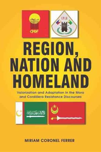 Cover image for Region, Nation and Homeland: Valorization and Adaptation in the Moro and Cordillera Resistance Discourses