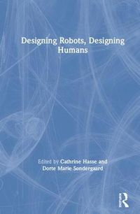 Cover image for Designing Robots, Designing Humans