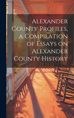 Cover image for Alexander County Profiles, a Compilation of Essays on Alexander County History