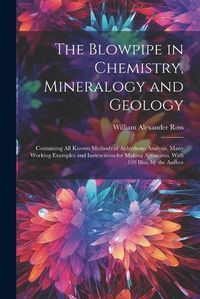 Cover image for The Blowpipe in Chemistry, Mineralogy and Geology