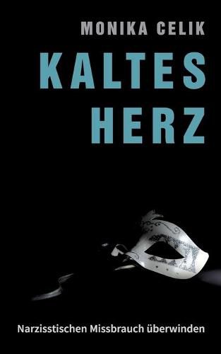 Cover image for Kaltes Herz: Narzisstischen Missbrauch uberwinden