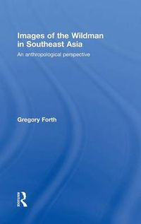 Cover image for Images of the Wildman in Southeast Asia: An Anthropological Perspective