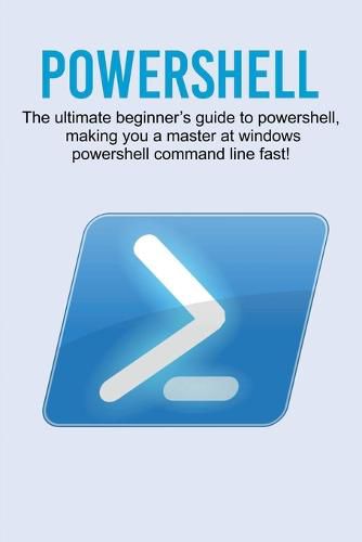 Cover image for Powershell: The ultimate beginner's guide to Powershell, making you a master at Windows Powershell command line fast!