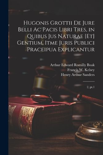 Cover image for Hugonis Grottii De jure belli ac pacis libri tres, in quibus jus naturae [et] gentium, itme juris publici praceipua explicantur