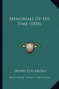 Cover image for Memorials of His Time (1856) Memorials of His Time (1856)